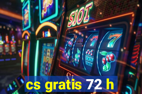 cs gratis 72 h